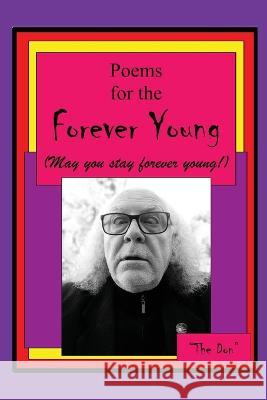 Poems the the Forever Young (May you stay forever young!) Don Vito Radice   9780645567236 Vito Radice