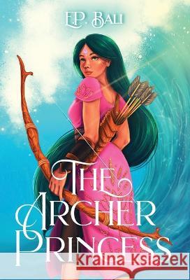 The Archer Princess E P Bali 9780645568646 Blue Moon Rising