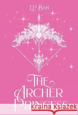 The Archer Princess (Pastel Edition) E P Bali 9780645568660 Blue Moon Rising