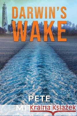 Darwin\'s Wake Pete Mitchell 9780645569537 Madhouse Media Publishing