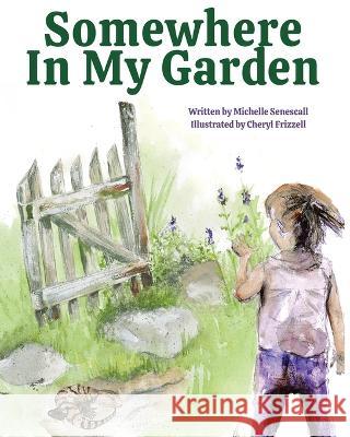 Somewhere in My Garden Michelle Senescall Cheryl Frizzell  9780645569575 Madhouse Media Publishing