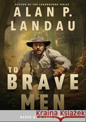 To Brave Men Alan P. Landau Rachel d Cindy Kramer 9780645580372 Alandau P/L