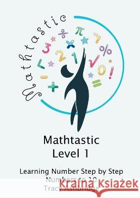 Mathtastic Level 1 Numbers to 10 Tracy Ashbridge   9780645582208 Tracy Ashbridge Coaching