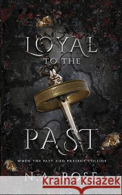 Loyal to the Past (Protected by the Shadows Book 2) N. A. Rose 9780645582345 N. A. Rose