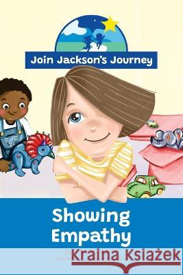 JOIN JACKSON\'s JOURNEY Showing Empathy Renata Roberts Josefina Luna Vanessa Fernandes 9780645589344 Join Jackson's Journey