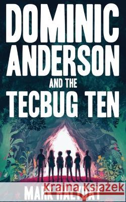 Dominic Anderson and the Tecbug Ten Mark Halyday 9780645590401 Mark Halyday Books