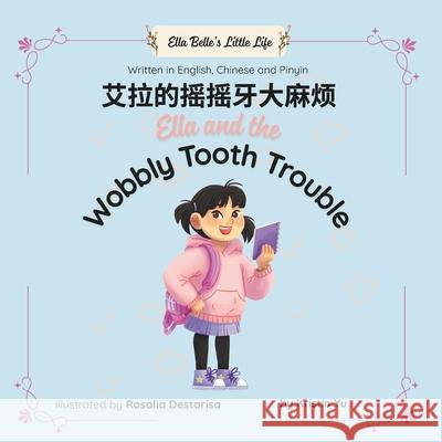 Ella and the Wobbly Tooth Trouble: Bilingual Children's Book Written in English, Chinese and Pinyin Rosalia Destarisa Kristin Yu 9780645593952