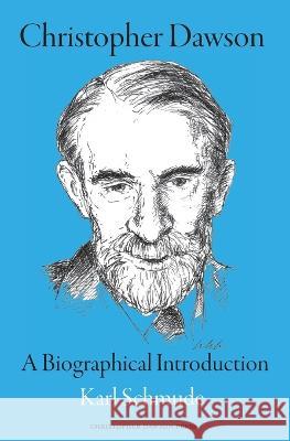 Christopher Dawson: A Biographical Introduction Karl Schmude   9780645599329 Christopher Dawson Press