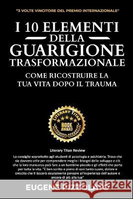 I 10 Elementi Della Guarigione Trasformazionale Eugene Pizzolato   9780645600834