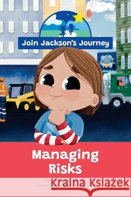 JOIN JACKSON's JOURNEY Managing Risks Renata Roberts Vanessa Fernandes 9780645604009 Join Jackson's Journey