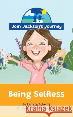 JOIN JACKSON\'s JOURNEY Being Selfless Renata Roberts Josefina Luna Vanessa Fernandes 9780645604047 Join Jackson's Journey