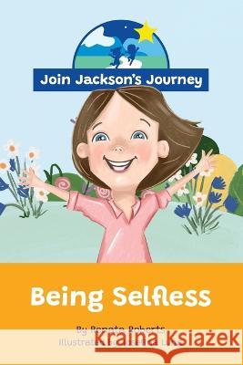 JOIN JACKSON\'s JOURNEY Being Selfless Renata Roberts Josefina Luna Vanessa Fernandes 9780645604054 Join Jackson's Journey