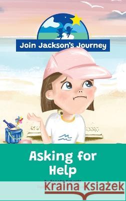 JOIN JACKSON's JOURNEY Asking for Help Renata Roberts Josefina Luna Vanessa Fernandes 9780645604061 Join Jackson's Journey