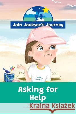 JOIN JACKSON's JOURNEY Asking for Help Renata Roberts Josefina Luna Vanessa Fernandes 9780645604078