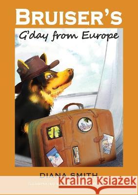 Bruiser\'s G\'Day From Europe Diana M. Smith Julie Leima 9780645605822 Dianasmithbookstoinspire