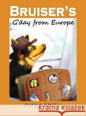 Bruiser\'s G\'Day From Europe Diana M. Smith Julie Leima 9780645605839 Dianasmithbookstoinspire