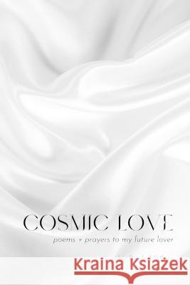 Cosmic Love: poems + prayers to my future lover Rachel White 9780645606416 Rachel White