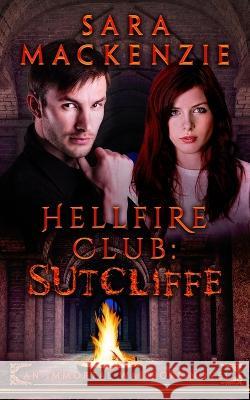 Hellfire Club - Sutcliffe: An Immortal Warriors Novel Sara MacKenzie   9780645610116