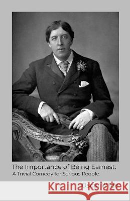 The Importance of Being Earnest: A Trivial Comedy for Serious People Oscar Wilde 9780645620931 Bibliologica Press