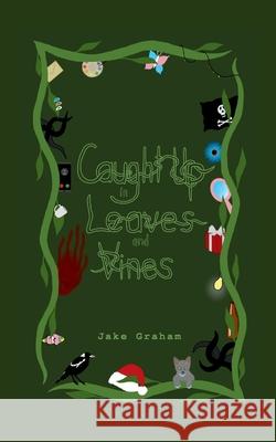 Caught Up in Leaves and Vines Jake Graham 9780645622485