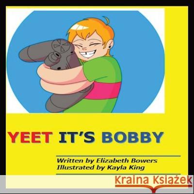 Yeet it\'s Bobby Elizabeth Lee Kayla King 9780645623109 Storyverse Children