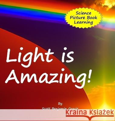Light is Amazing! Scott Benjamin Gracie 9780645624106 Sbg