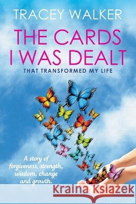 The Cards I Was Dealt: That Transformed My Life Tracey Walker   9780645627176 Power Writers Publishing Group