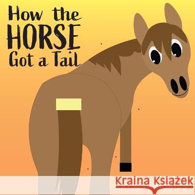 How the horse got a tail Natalya Elizabeth Dobias 9780645629903