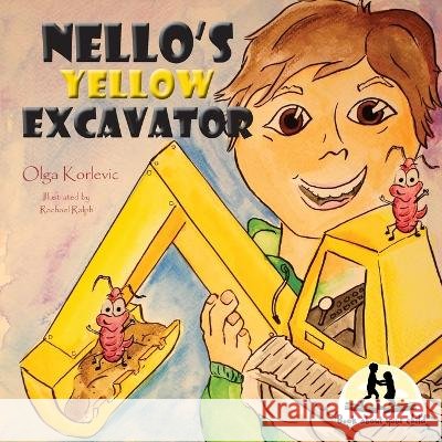 Nello\'s Yellow Excavator Olga Korlevic Rachael Ralph 9780645631401 Dpdhv Pty Ltd