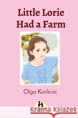 Little Lorie Had a Farm Olga Korlevic Yulia Khmyrova  9780645631432