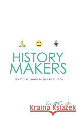 History Makers: Devotions, Downloads & Dad Jokes: Devotions, Down Loads & Dad Jokes Matt Prater 9780645636611