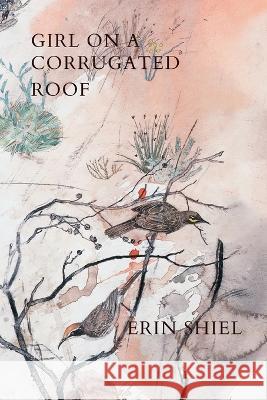 Girl on a Corrugated Roof Erin Shiel   9780645651232 Recent Work Press