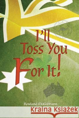 I'll Toss You For It! Rowland McGabhann   9780645652918 Doctorzed Publishing