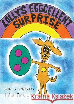 Lolly\'s Eggcellent Surprise Julie Bowyer 9780645652963