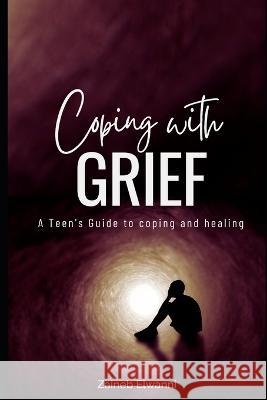 Coping with greif: A teen\'s guide to coping and healing Zaineb Elwanni 9780645653908 Zaineb Elwanni