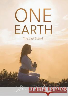 ONE EARTH, The Last Stand Ilka Patten   9780645656206