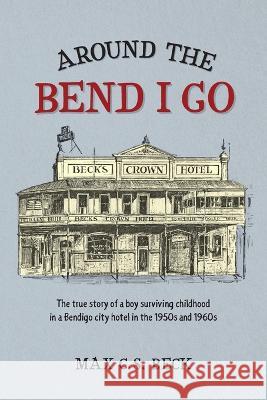 Around the Bend I Go Max C. S. Beck 9780645657708 Max C S Beck