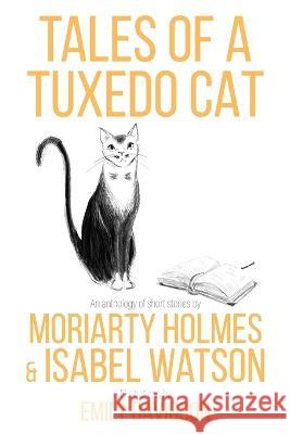 Tales of a Tuxedo Cat Jill Ward Moriaty Holmes Emily Davidson 9780645658149 Rack & Rune Publishing