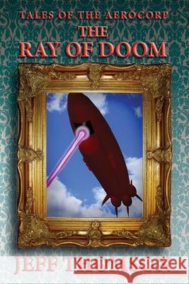 Tales of the Aerocorp: The Ray of Doom Jeff Thomson 9780645658163