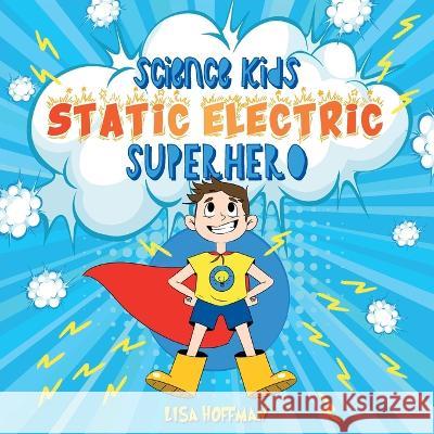 Static Electricity Superhero: A Science Learning Book For Kindergarten Kids Lisa Hoffman 9780645659290