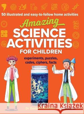 Amazing Science Activities For Children: 50 illustrated and easy-to-follow STEM home experiments, projects, codes, ciphers and facts David P. Mitchell 9780645664324 Mitcherton Press