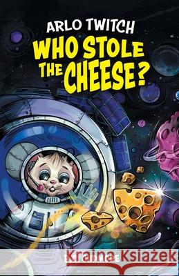 Arlo Twitch: Who Stole The Cheese? B. C. Cudmore 9780645668780