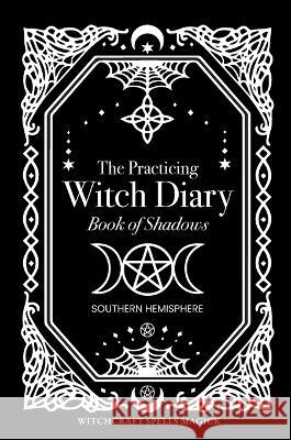 The Practicing Witch Diary - Book of Shadows - Southern Hemisphere Bec Black 9780645669138 Witchcraft Spells Magick