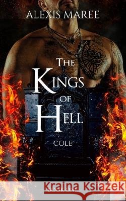 The Kings of Hell - Cole: Book One Alexis Maree 9780645678505