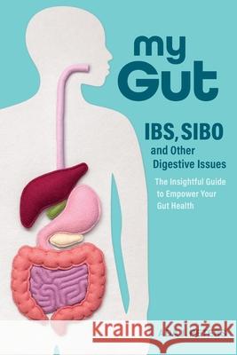 My Gut: How to overcome IBS, SIBO and other digestive issues Ada J Peters   9780645678604 Wild Peach Press Pty Ltd