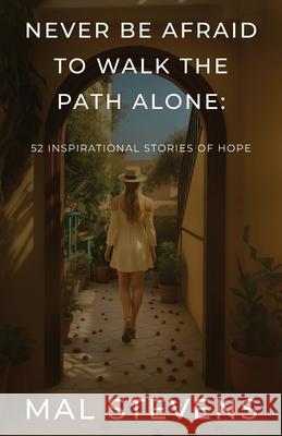 Never Be Afraid To Walk The Path Alone Mal Stevens 9780645680379 Mal Stevens