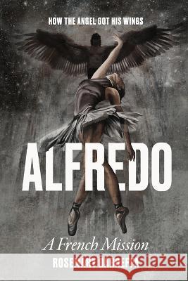 Alfredo: How The Angel Got His Wings Rosemary Garreffa 9780645688306 Pocket Full Press