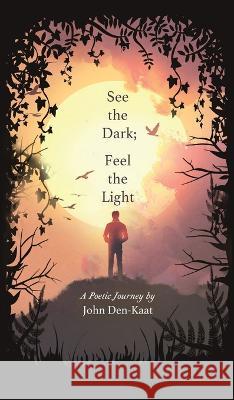 See the Dark; Feel the Light John Den-Kaat   9780645690200