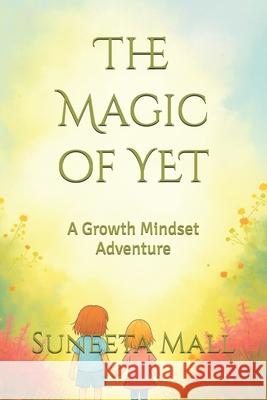 The Magic of YET: A Growth Mindset Adventure Suneeta Mall 9780645696325