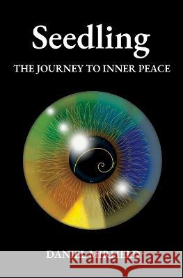 Seedling: The Journey to Inner Peace Daniel Mirfield   9780645696516 New Earth Publications